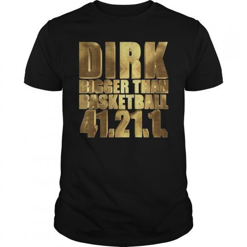 Dirk Bigger than Basketball 41.21.1. T-Shirt