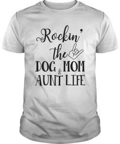 Dog lovers,Rockin' The Dog Mom And Aunt Life for Mother Day
