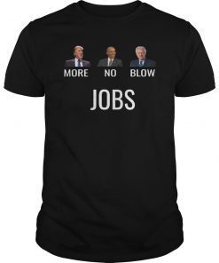 Donald Trump More Jobs Obama No Jobs Clinton Blow Jobs T-Shirt