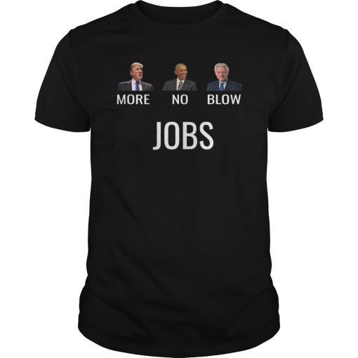 Donald Trump More Jobs Obama No Jobs Clinton Blow Jobs T-Shirt