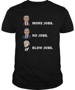 Donald trump more jobs obama no jobs bill clinton blow jobs Tee Shirt