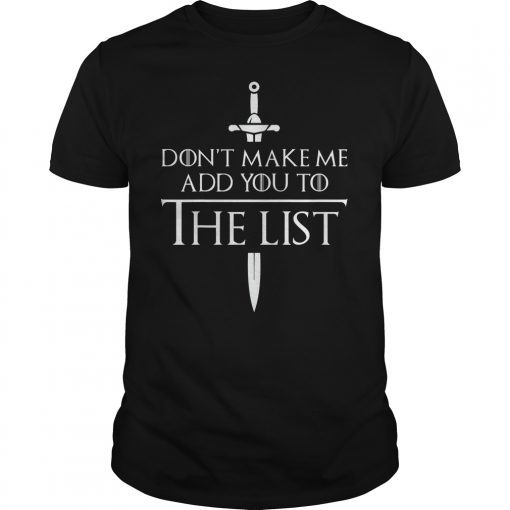 Don't Make Me Add You To The List Medieval Throne Classic Shirt