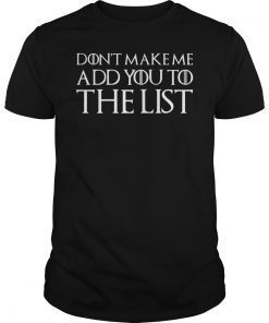 Don't Make Me Add You To The List Shirt