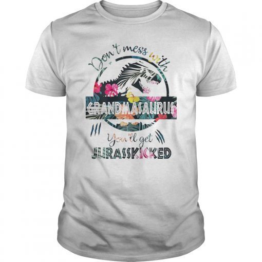 Don't Mess With Grandmasaurus You'll Get Jurasskicked Shirt