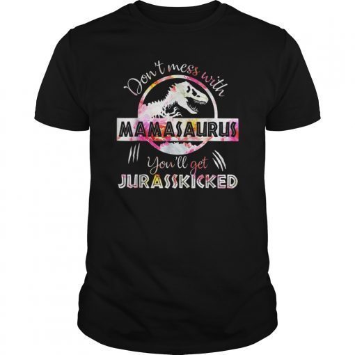 Don't Mess With Mamasaurus Mix Flower Mother's Day Shirt