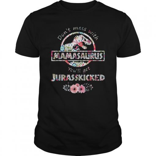 Don't Mess With Mamasaurus You'Ll Get Jurasskicked. Trending