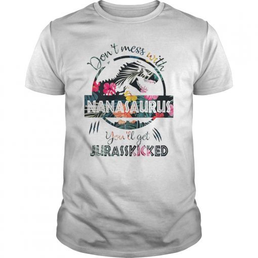 Don't Mess With Nanasaurus You'll Get Jurasskicked TShirt