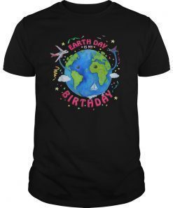 Earth Day is my Birthday 2019 T-Shirt Funny Gift Environment