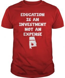 Education Is An Investment Not An Expense Red For Ed Alabama Shirt