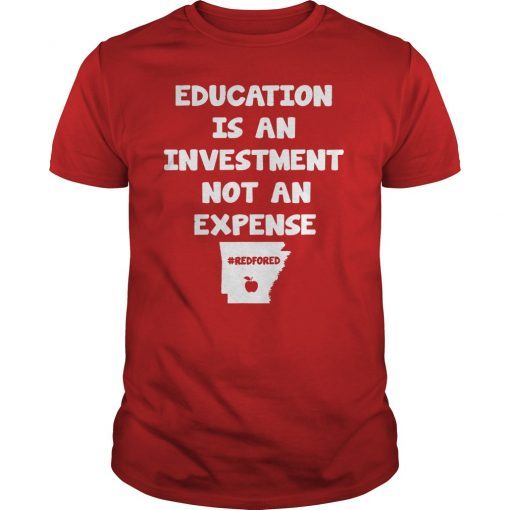 Education Is An Investment Not An Expense Red For Ed Arkansas Shirt