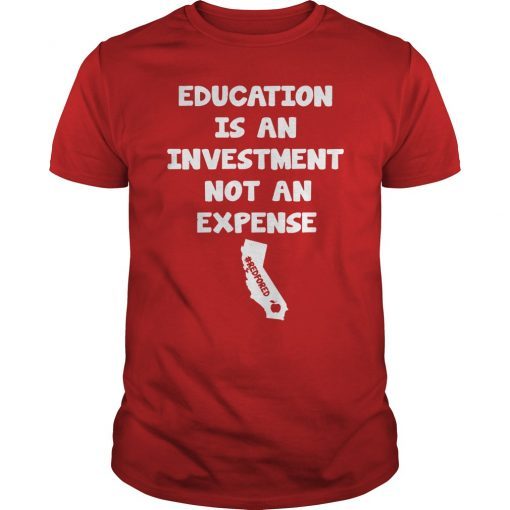 Education Is An Investment Not An Expense Red For Ed California Public Shirt