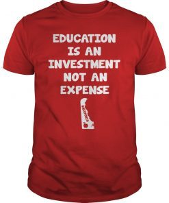 Education Is An Investment Not An Expense Red For Ed Delaware Shirt