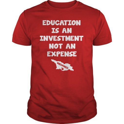 Education Is An Investment Not An Expense Red For Ed Georgia Shirt