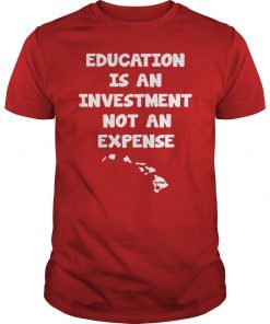 Education Is An Investment Not An Expense Red For Ed Hawaii Shirt