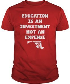 Education Is An Investment Not An Expense Red For Ed Maryland Shirt
