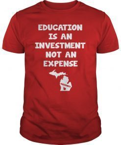 Education Is An Investment Not An Expense Red For Ed Michigan Shirt