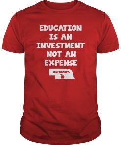 Education Is An Investment Not An Expense Red For Ed Nebraska Shirt