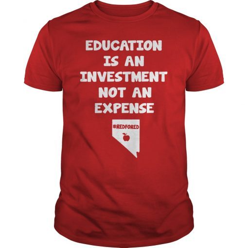 Education Is An Investment Not An Expense Red For Ed Nevada Shirt