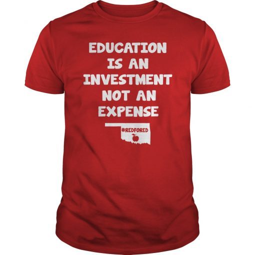 Education Is An Investment Not An Expense Red For Ed Oklahoma Shirt