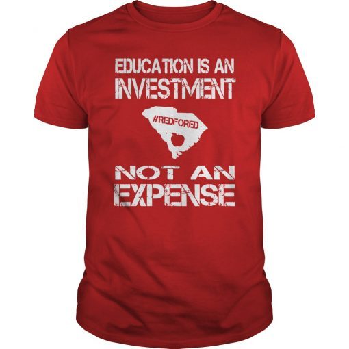 Education Is An Investment Not An Expense Red For Ed South Carolina Shirt