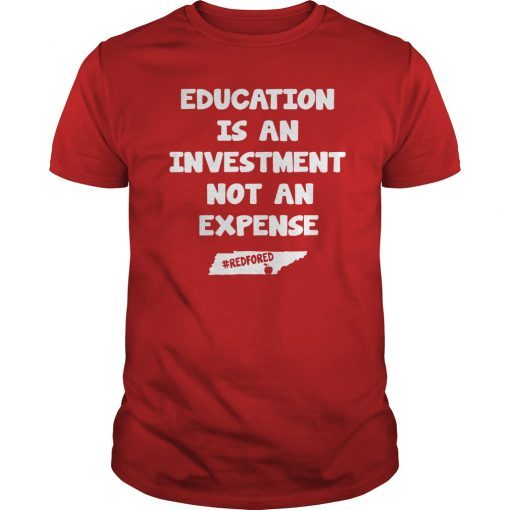 Education Is An Investment Not An Expense Red For Ed Tennessee Shirt