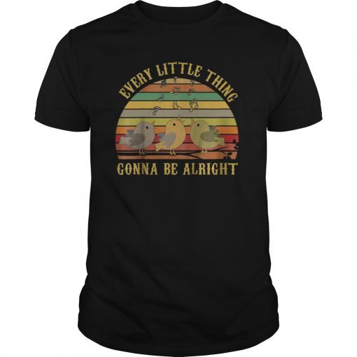 Every Little Thing Gonna Be Alright T shirt