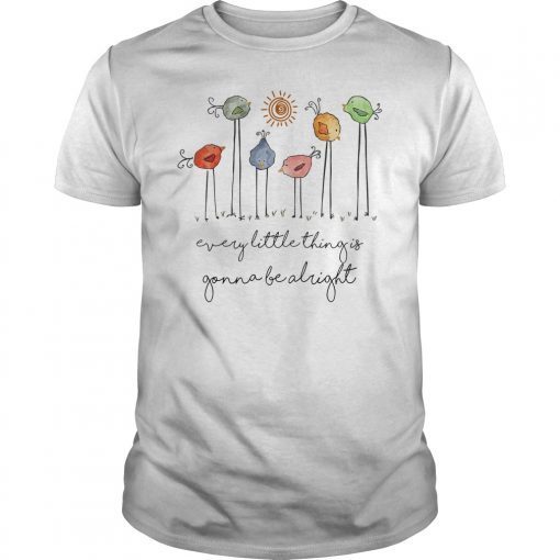 Every Little Thing Is Gonna Be Alright T-Shirt