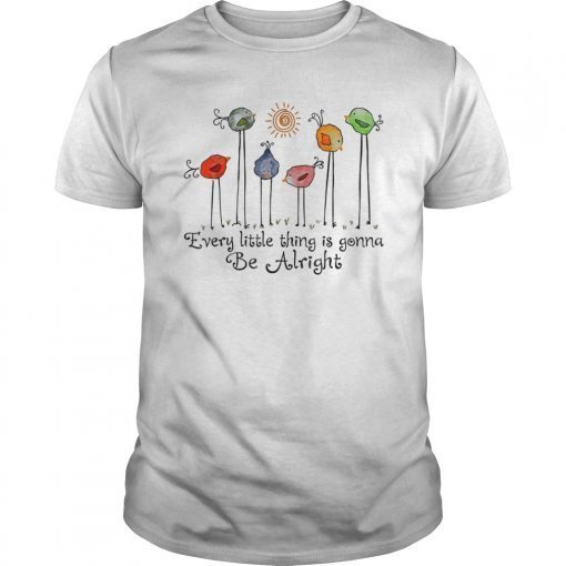 Every Little Thing Is Gonna Be Alright T-Shirt Bird