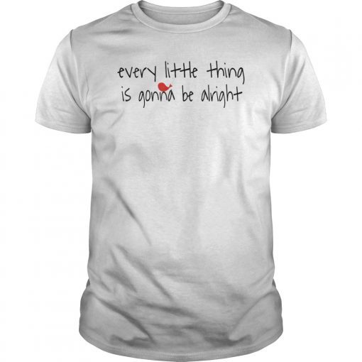 Every Little Thing Is Gonna Be Alright Trending Shirt