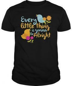 Every Little Thing Is Gonna Be Alright Unisex Shirt
