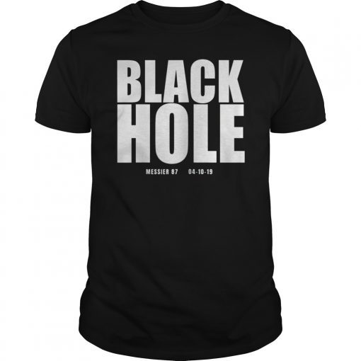 First Black Hole MESSIER 87 Revealed 04-10-19 Space Shirt