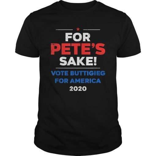 For Pete's Sake! - Pete Buttigieg for America 2020 T-shirt