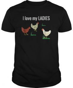 Funny Chicken t shirt for chicken farmers! I Love My Ladies