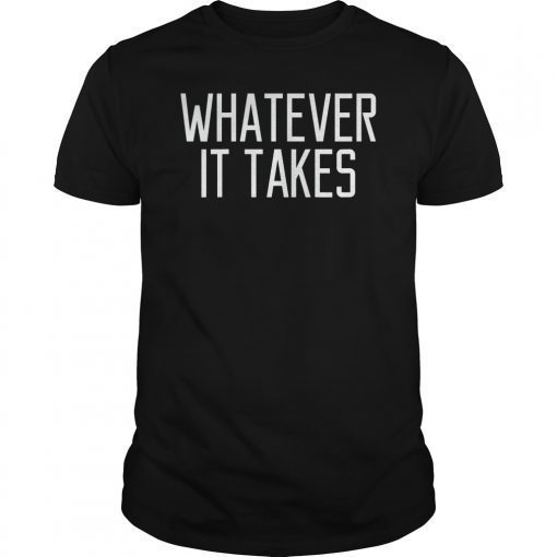 Funny Whatever It Takes T-Shirt