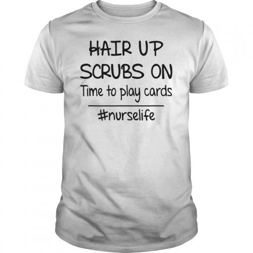 Hair Up Scrubs On Time To Play Cards Nurselife TShirt