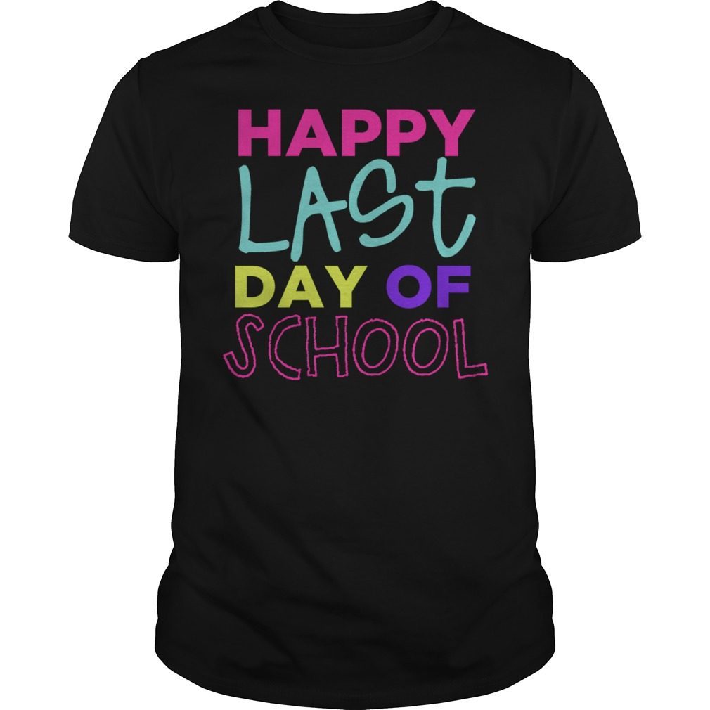 happy-last-day-of-school-2019-shirt-hoodie-tank-top-quotes