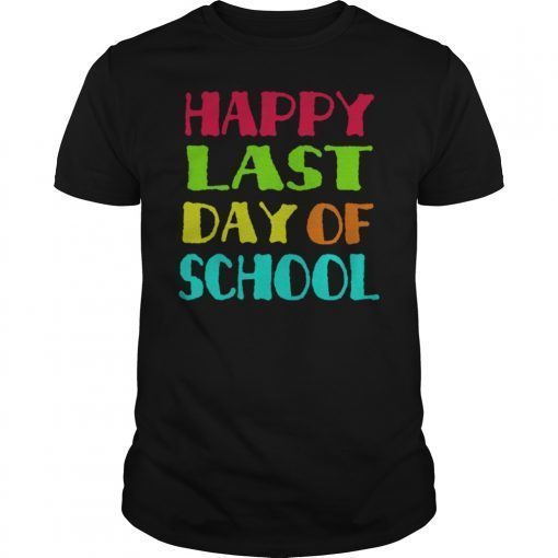 Happy Last Day of School Funny Shirt
