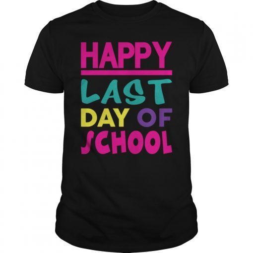 Happy Last Day of School Gift Shirt