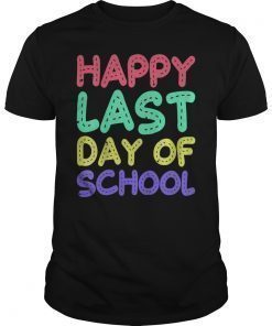 Happy Last Day of School Shirt Teachers Or Students Gift Tee