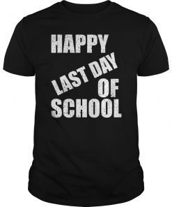 Happy Last Day of School T-Shirt Funny Student Graduate Gift