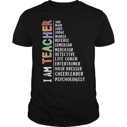 I AM TEACHER AND MOM JURY JUDGE NURSE T-SHIRT TEACHER