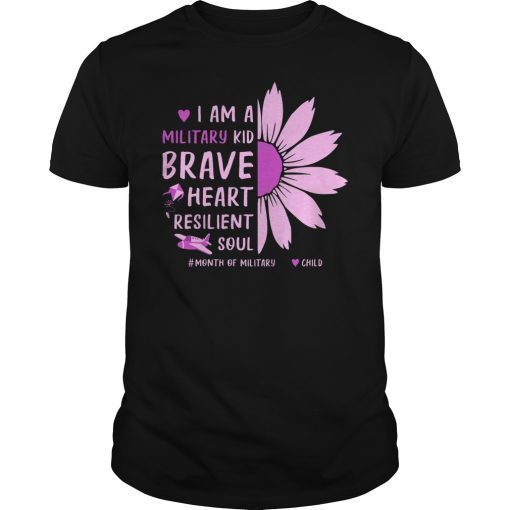 I Am A Military Kid Brave Heart And Resilient Soul Shirt