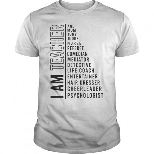 I Am Teacher And Mom Jury Judge Nurse Referee Comedian TShirt