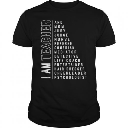 I Am Teacher and Mom Jury Judge Nurse Referee Shirt