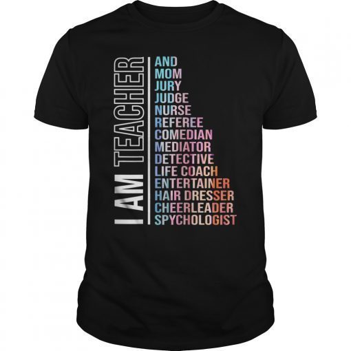 I Am Teacher and Mom Jury Judge Nurse Referee TShirt