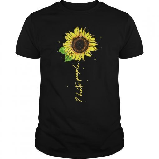 I Hate People Sunflower Womans Gift Mother's Day T-Shirt