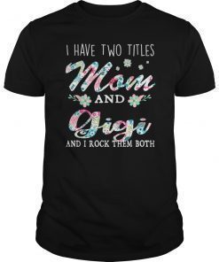 I Have Two Titles Mom And Gigi Shirt Floral T-Shirt