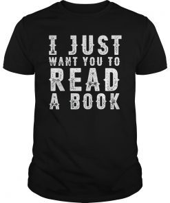 I JUST WANT YOU TO READ A BOOK Shirt