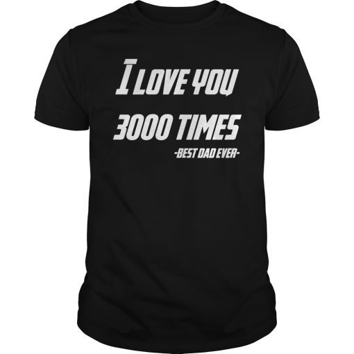 I Love You 3000 Times Iron Best Dad Ever T-Shirt