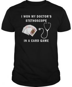 I Won My Doctor's Stethoscope Card Game Nurses Playing Cards Shirt